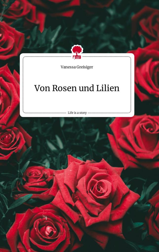 Produktbild: Von Rosen und Lilien. Life is a Story - story.one | Vanessa Greisiger