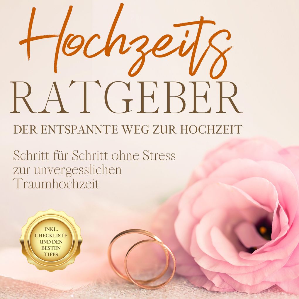 Produktbild: Hochzeits Ratgeber - Der entspannte Weg zur Hochzeit: Schritt für Schritt ohne Stress zur unvergesslichen Traumhochzeit - inkl. Checkliste und den besten Tipps | Mirella Lameyer