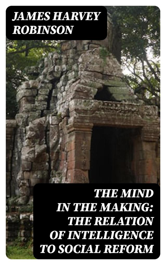Produktbild: The Mind in the Making: The Relation of Intelligence to Social Reform | James Harvey Robinson