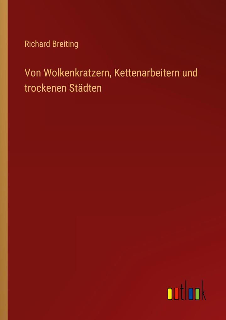Produktbild: Von Wolkenkratzern, Kettenarbeitern und trockenen Städten | Richard Breiting
