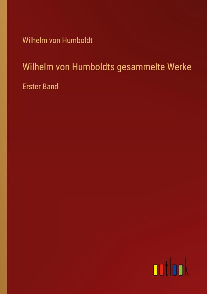 Produktbild: Wilhelm von Humboldts gesammelte Werke | Wilhelm Von Humboldt