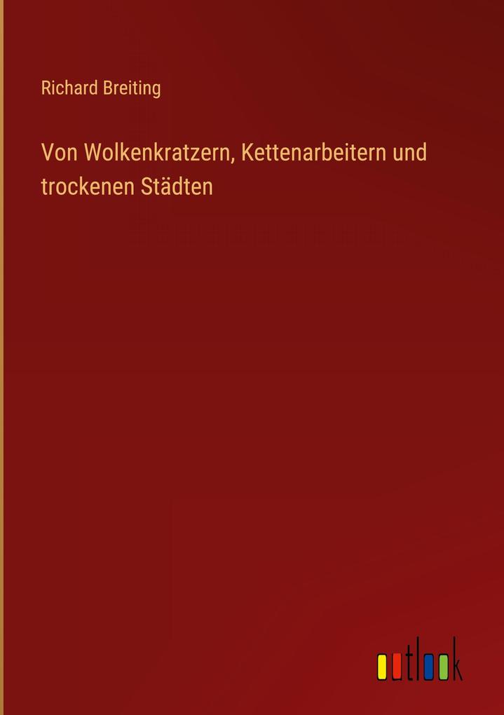 Produktbild: Von Wolkenkratzern, Kettenarbeitern und trockenen Städten | Richard Breiting