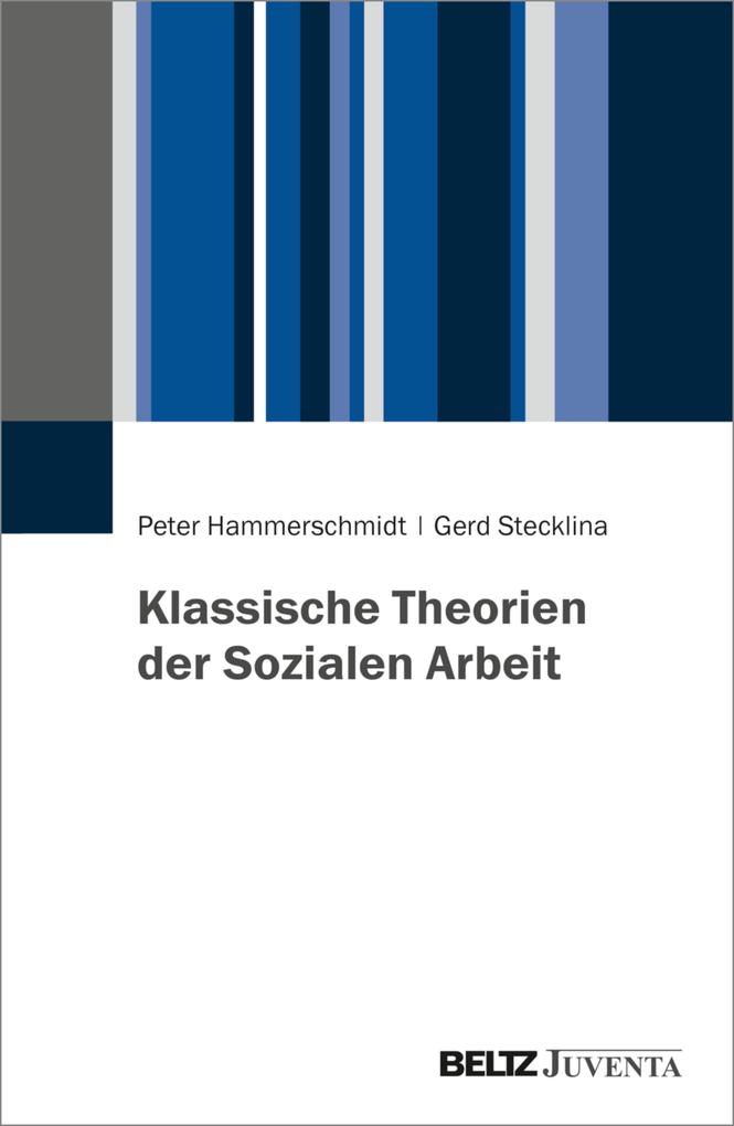 Produktbild: Klassische Theorien der Sozialen Arbeit | Gerd Stecklina, Peter Hammerschmidt