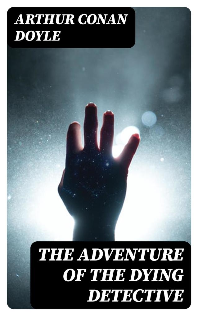 Produktbild: The Adventure of the Dying Detective | Arthur Conan Doyle