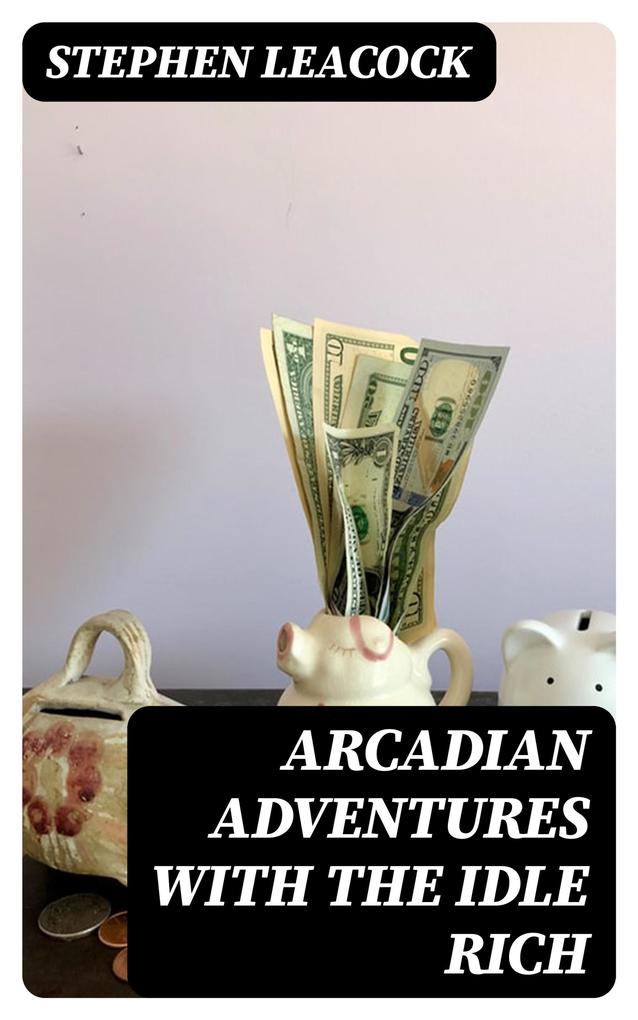 Produktbild: Arcadian Adventures with the Idle Rich | Stephen Leacock