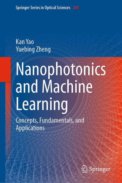 Produktbild: Nanophotonics and Machine Learning | Yuebing Zheng, Kan Yao