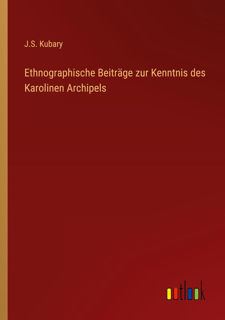 Produktbild: Ethnographische Beiträge zur Kenntnis des Karolinen Archipels | J. S. Kubary
