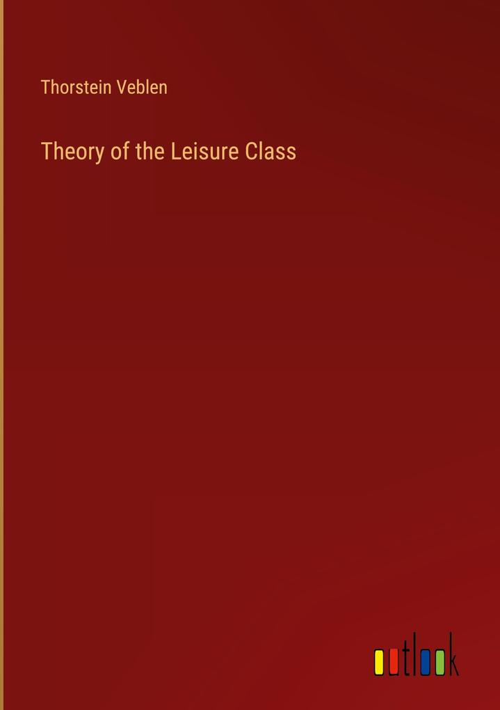 Produktbild: Theory of the Leisure Class | Thorstein Veblen