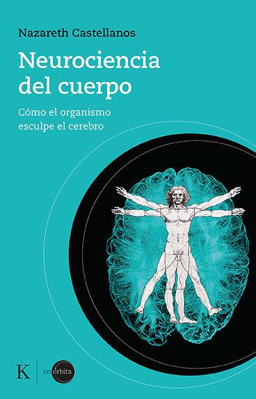 Produktbild: Neurociencia del Cuerpo: Cómo El Organismo Esculpe El Cerebro | Nazareth Castellanos