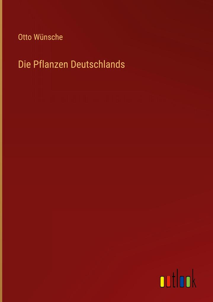 Produktbild: Die Pflanzen Deutschlands | Otto Wünsche