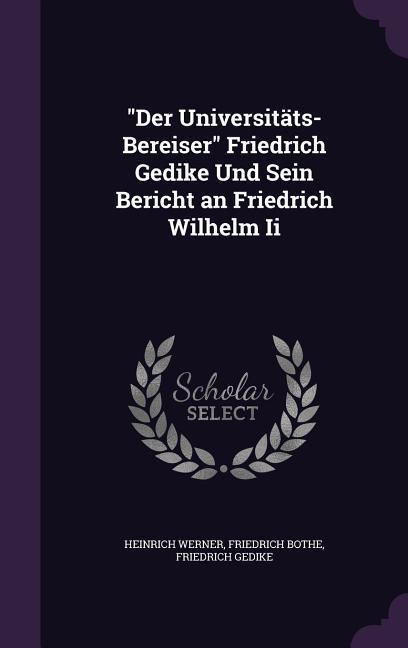 Produktbild: "Der Universitäts-Bereiser" Friedrich Gedike Und Sein Bericht an Friedrich Wilhelm Ii | Heinrich Werner, Friedrich Bothe, Friedrich Gedike