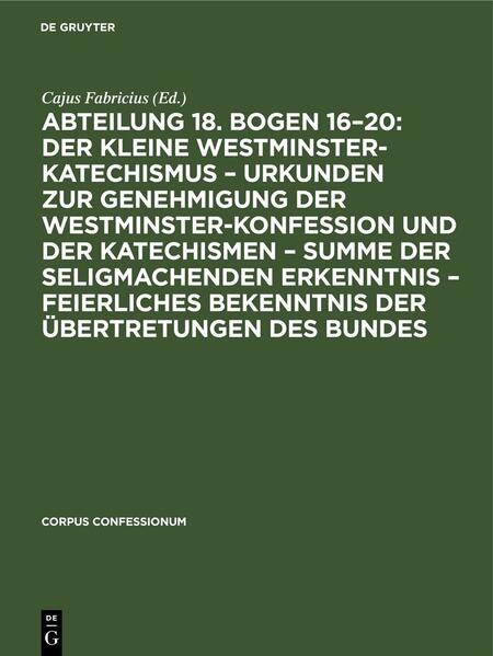 Produktbild: Abteilung 18. Bogen 16-20: Der kleine Westminster-Katechismus - Urkunden zur Genehmigung der Westminster-Konfession und der Katechismen - summe der seligmachenden Erkenntnis - Feierliches Bekenntnis der Übertretungen des Bundes