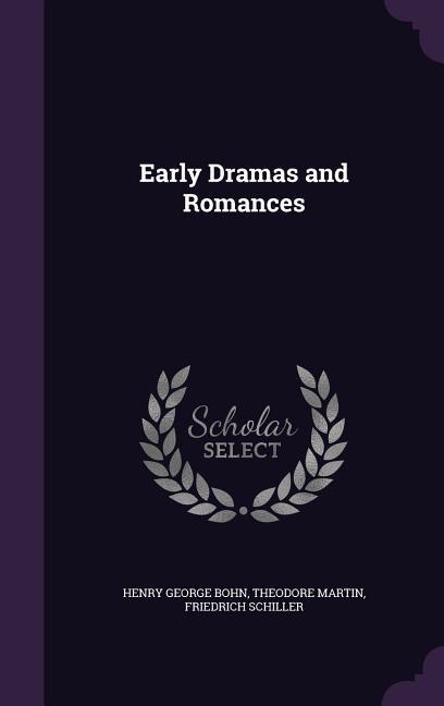 Produktbild: Early Dramas and Romances | Henry George Bohn, Theodore Martin, Friedrich Schiller