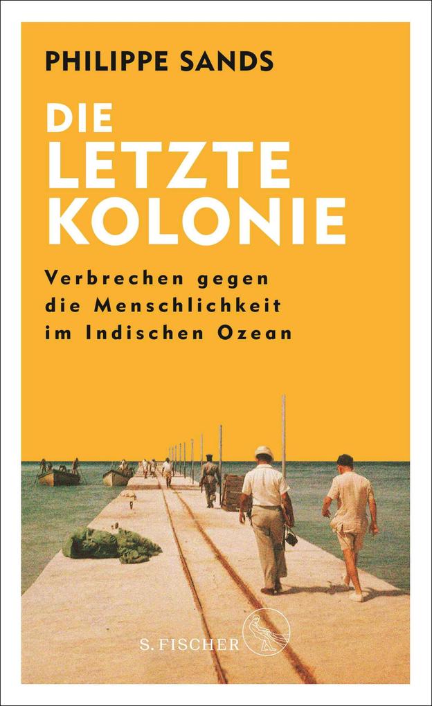 Produktbild: Die letzte Kolonie - Verbrechen gegen die Menschlichkeit im Indischen Ozean | Philippe Sands