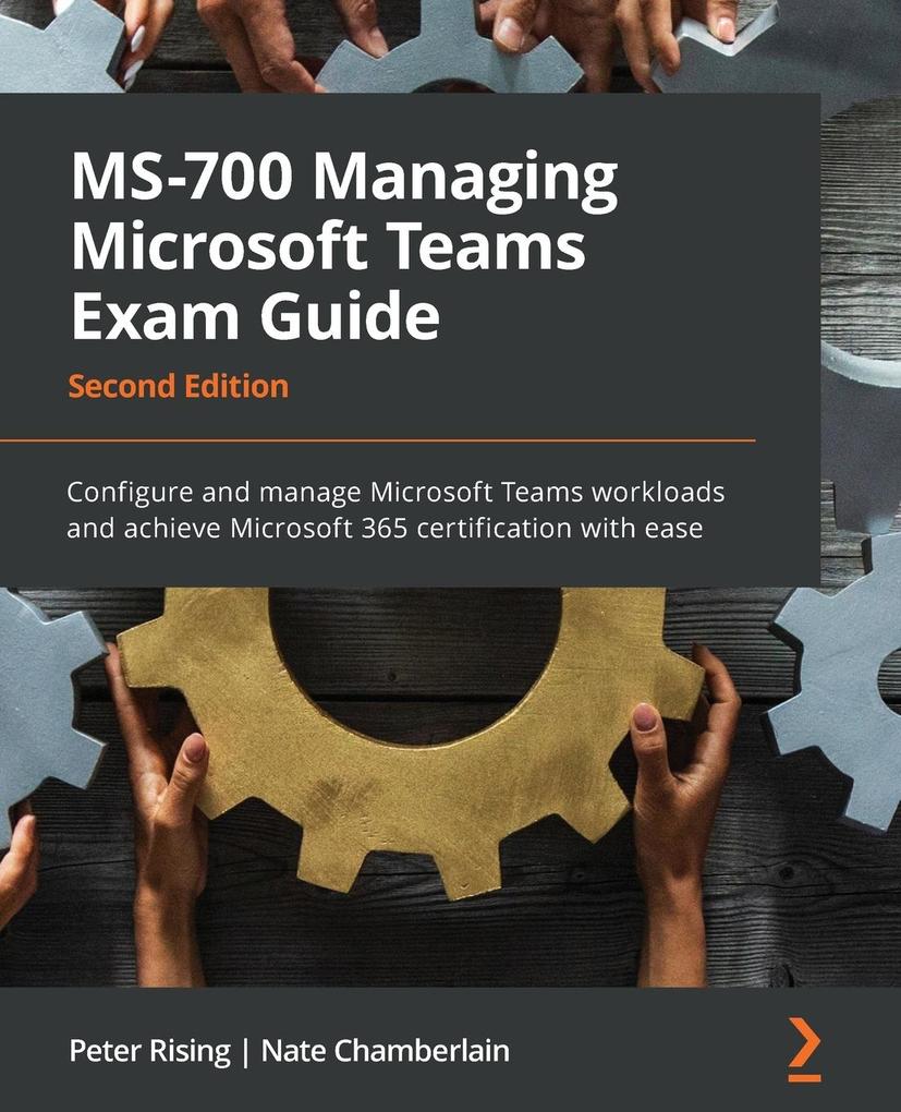 Produktbild: MS-700 Managing Microsoft Teams Exam Guide - Second Edition | Peter Rising, Nate Chamberlain