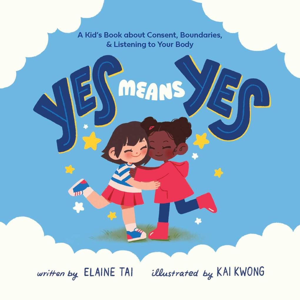 Produktbild: Yes Means Yes: A Kid's Book about Consent, Boundaries, & Listening to Your Body | Elaine Tai