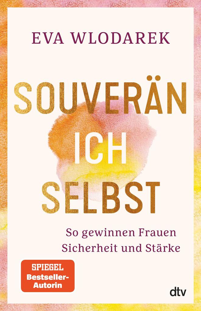 Produktbild: Souverän ich selbst So gewinnen Frauen Sicherheit und Stärke | Eva Wlodarek