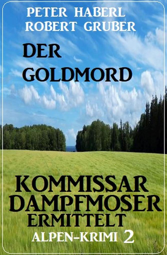 Produktbild: Der Goldmord - Kommissar Dampfmoser ermittelt: Alpen Krimi 2 | Peter Haberl, Robert Gruber