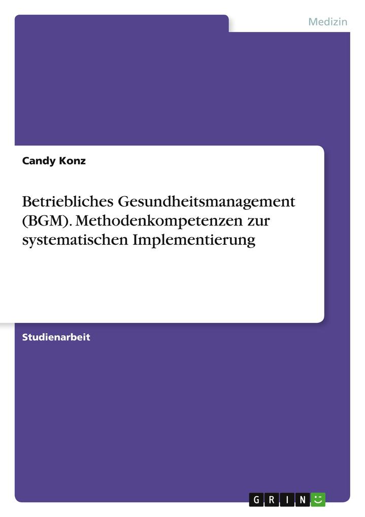 Produktbild: Betriebliches Gesundheitsmanagement (BGM). Methodenkompetenzen zur systematischen Implementierung | Candy Konz