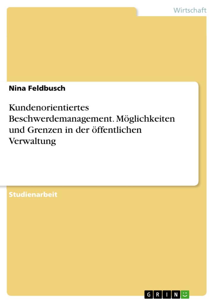 Produktbild: Kundenorientiertes Beschwerdemanagement. Möglichkeiten und Grenzen in der öffentlichen Verwaltung | Nina Feldbusch