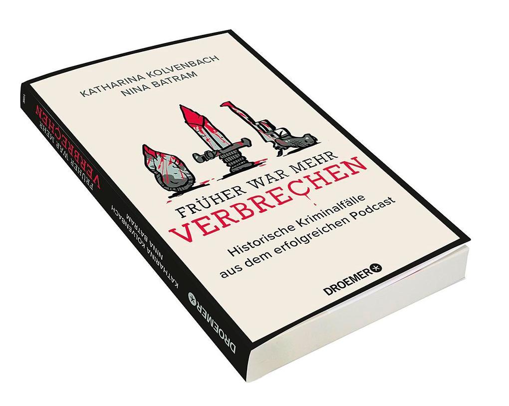 Weitere Ansicht: Früher war mehr Verbrechen | Katharina Kolvenbach, Nina Batram