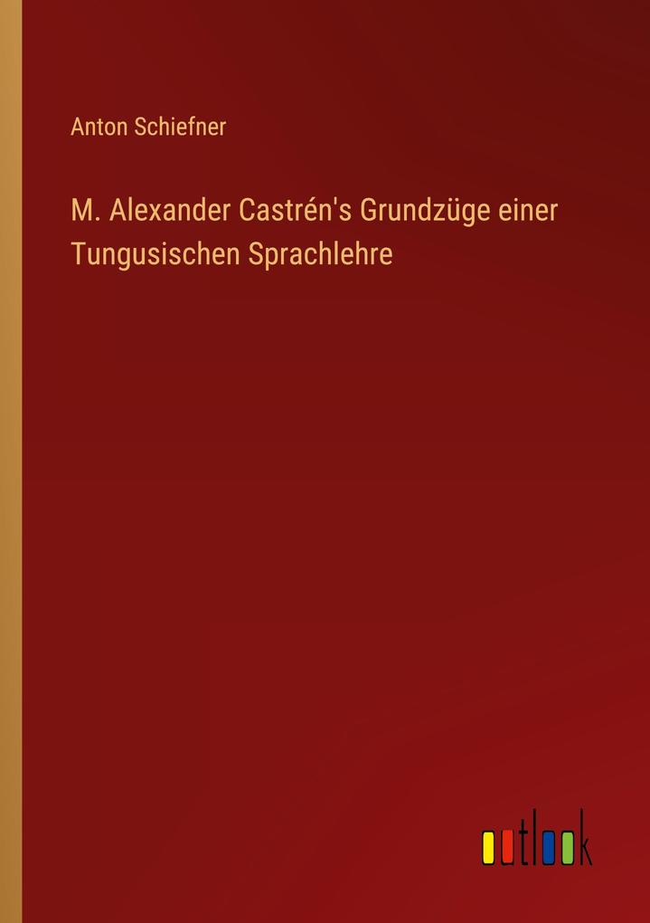 Produktbild: M. Alexander Castrén's Grundzüge einer Tungusischen Sprachlehre | Anton Schiefner