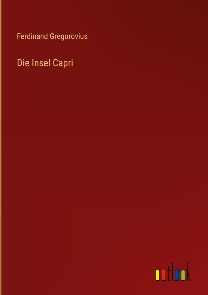 Produktbild: Die Insel Capri | Ferdinand Gregorovius
