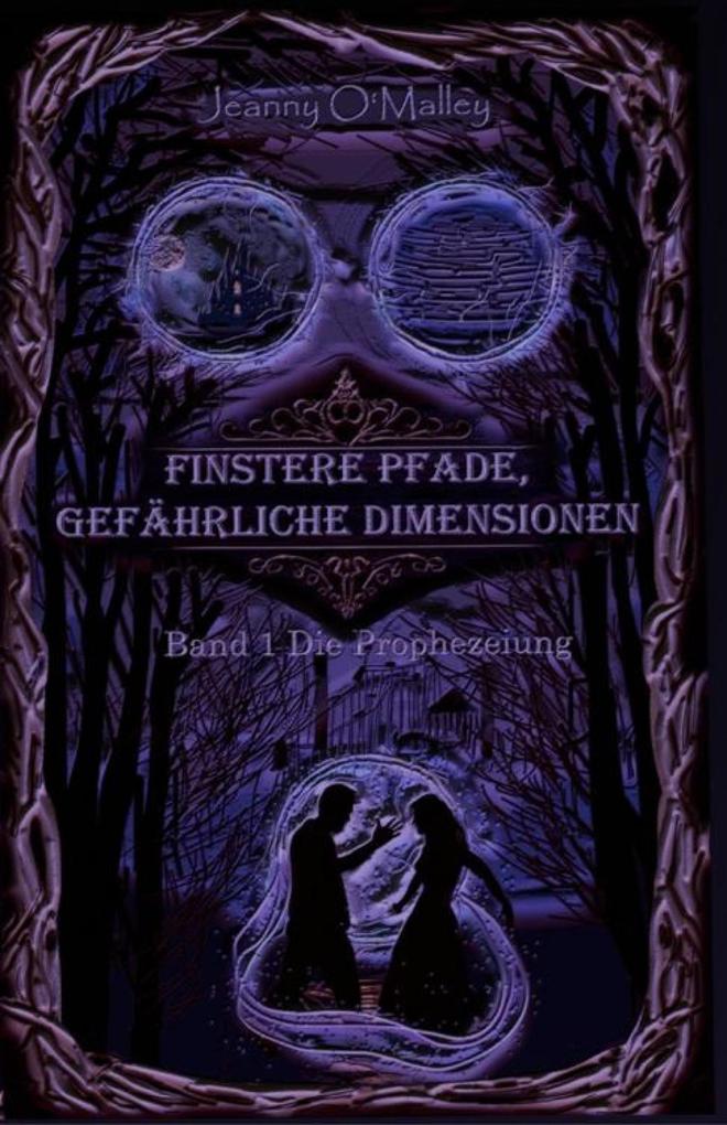 Produktbild: Finstere Pfade, gefährliche Dimensionen -Band 1 Die Prophezeiung | Jeanny O'Malley