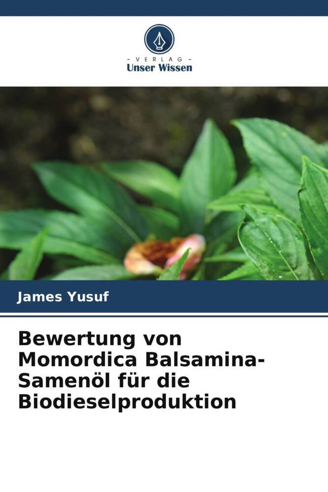 Produktbild: Bewertung von Momordica Balsamina-Samenöl für die Biodieselproduktion | James Yusuf