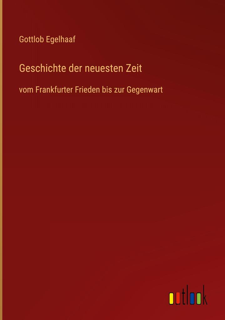 Produktbild: Geschichte der neuesten Zeit | Gottlob Egelhaaf