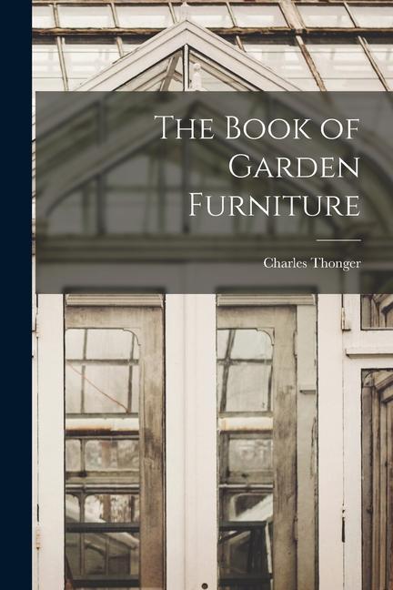 Produktbild: The Book of Garden Furniture | Charles Thonger