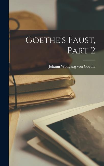 Produktbild: Goethe's Faust, Part 2 | Johann Wolfgang von Goethe
