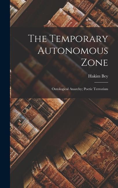 Produktbild: The Temporary Autonomous Zone; Ontological Anarchy; Poetic Terrorism | Hakim Bey