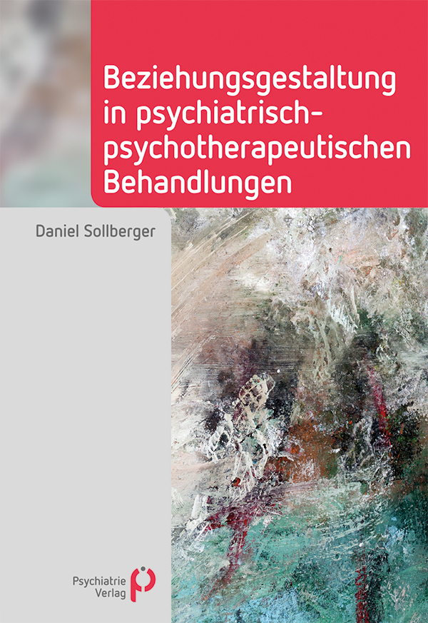 Produktbild: Beziehungsgestaltung in psychiatrisch-psychotherapeutischen Behandlungen | Daniel Sollberger