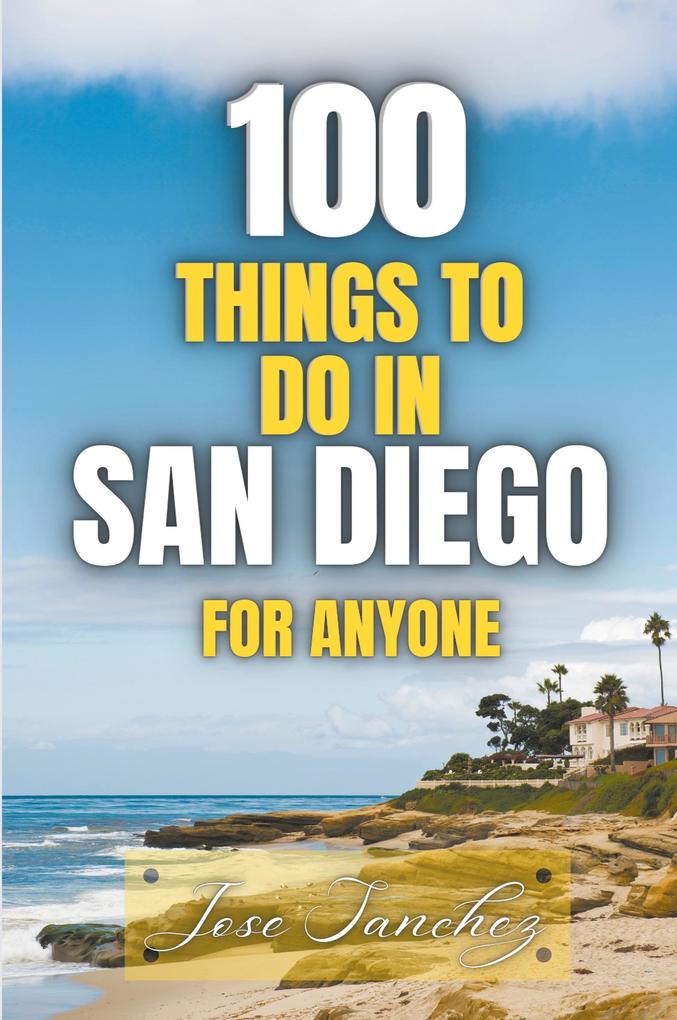 Produktbild: 100 things to do in San Diego For Anyone | Jose Sanchez, Xtrnl Sanchez
