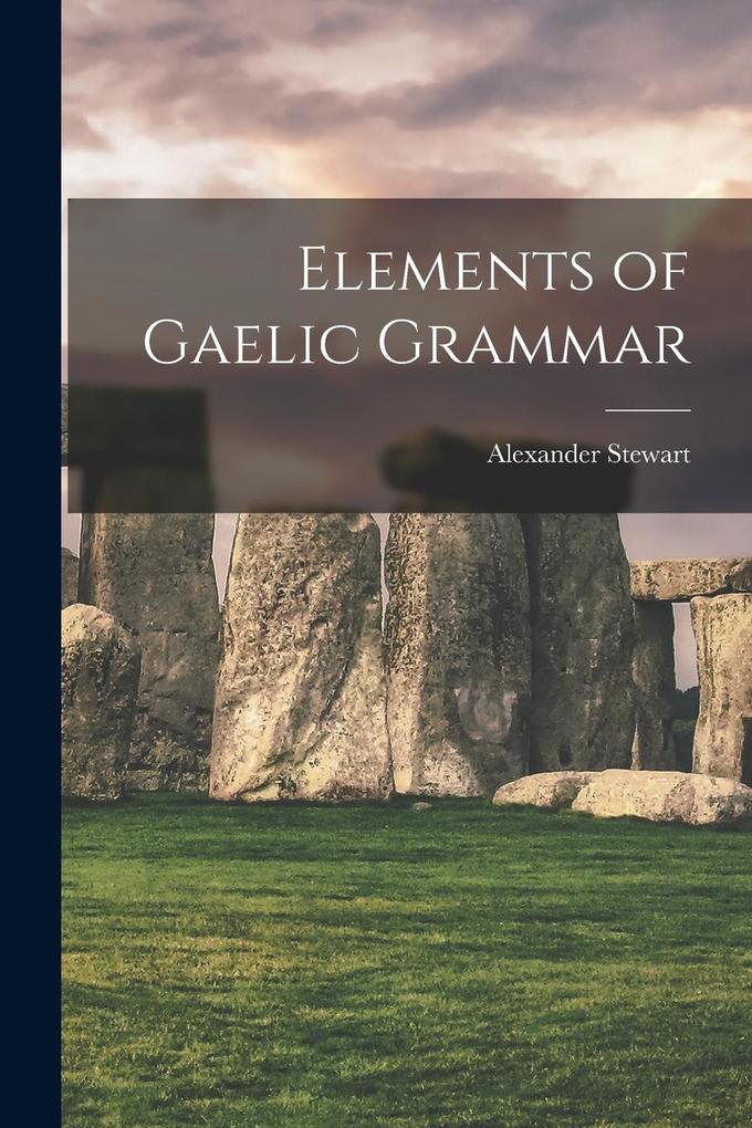 Produktbild: Elements of Gaelic Grammar | Alexander Stewart