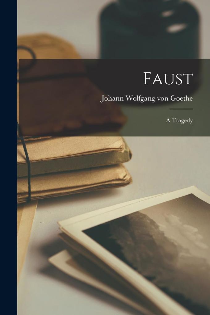 Produktbild: Faust: A Tragedy | Johann Wolfgang von Goethe