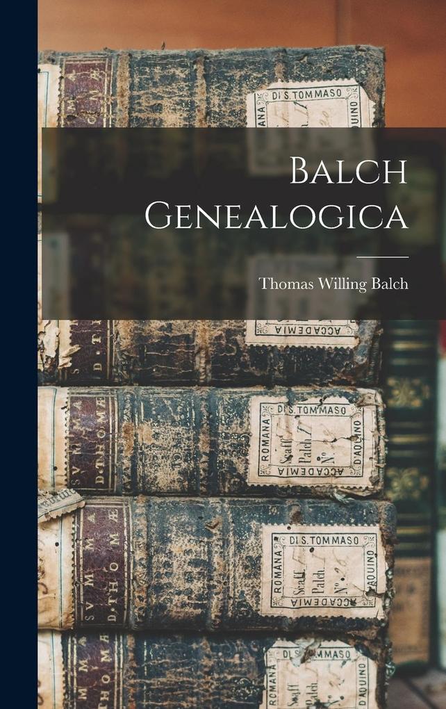 Produktbild: Balch Genealogica | Thomas Willing Balch