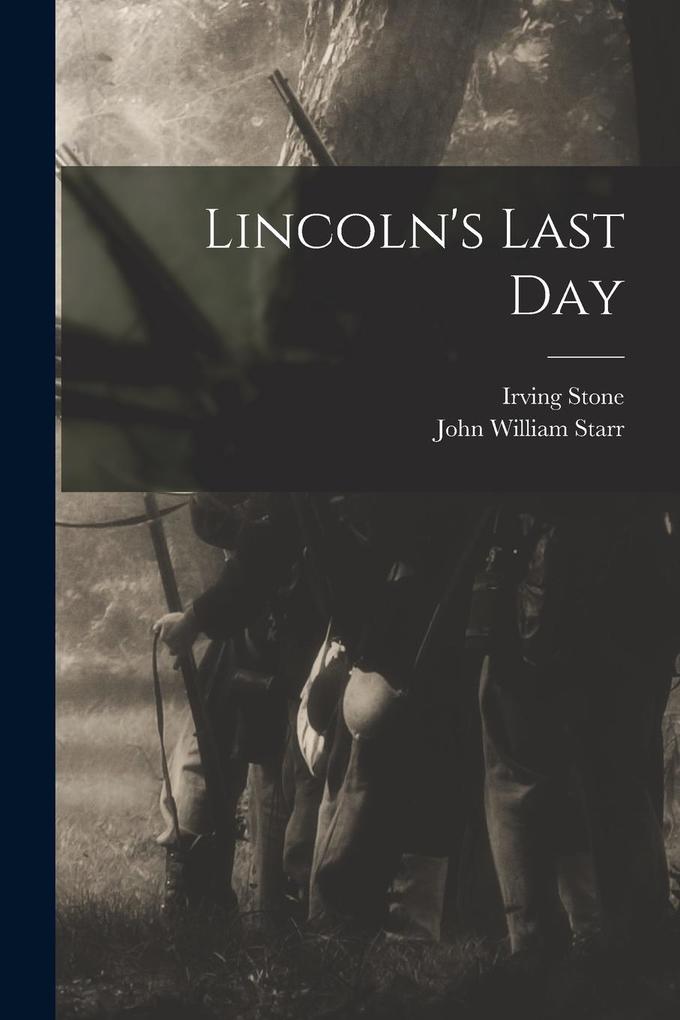 Produktbild: Lincoln's Last Day | John William Starr, Irving Stone