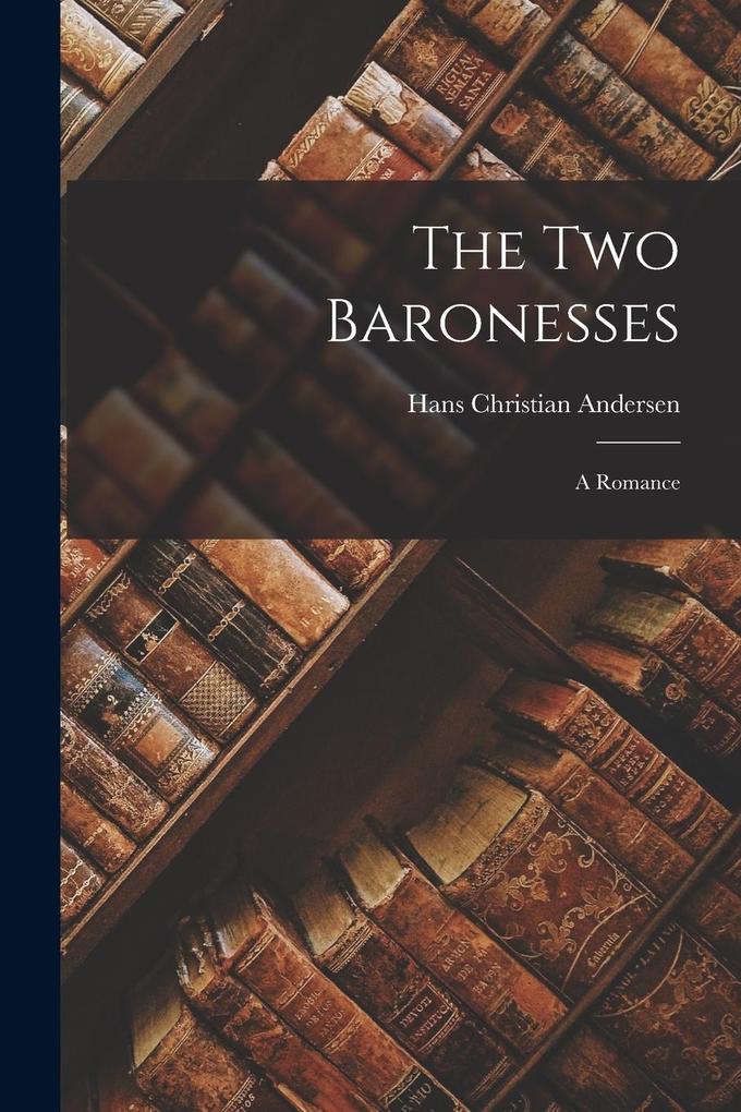 Produktbild: The Two Baronesses: A Romance | Hans Christian Andersen