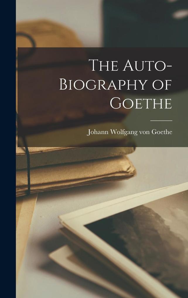 Produktbild: The Auto-Biography of Goethe | Johann Wolfgang von Goethe