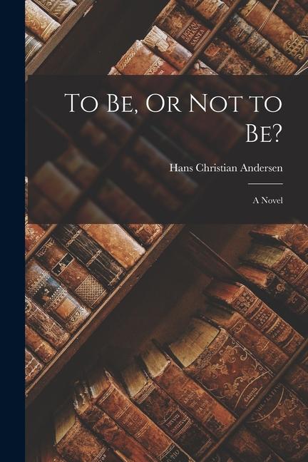 Produktbild: To Be, Or Not to Be? | Hans Christian Andersen