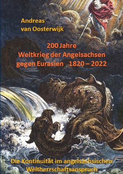 Produktbild: 200 Jahre Weltkrieg der Angelsachsen gegen Eurasien 1820 - 2022 | Andreas van Oosterwijk
