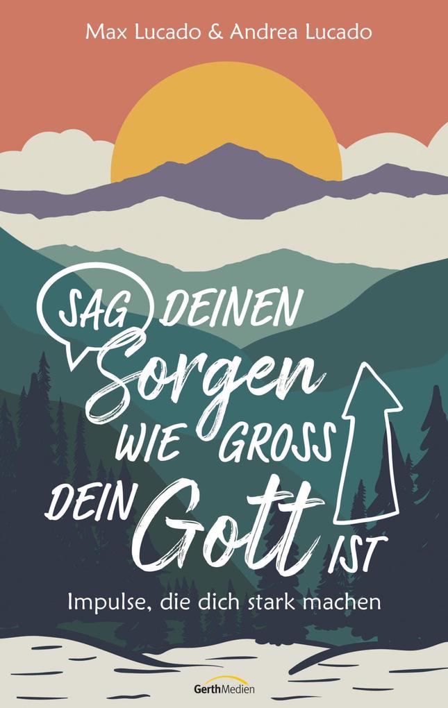 Produktbild: Sag deinen Sorgen, wie groß dein Gott ist | Max Lucado, Andrea Lucado
