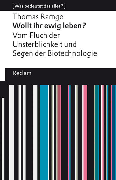 Produktbild: Wollt ihr ewig leben?. Vom Fluch der Unsterblichkeit und Segen der Biotechnologie. [Was bedeutet das alles?] | Thomas Ramge