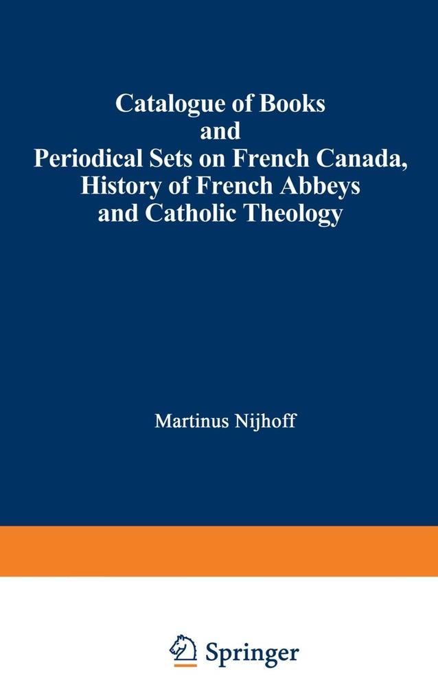 Produktbild: Catalogue of Books and Periodical Sets on French Canada, History of French Abbeys and Catholic Theology | Martinus Nijhoff