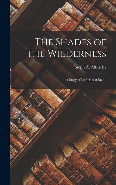 Produktbild: The Shades of the Wilderness: A Story of Lee's Great Stand | Joseph A. Altsheler