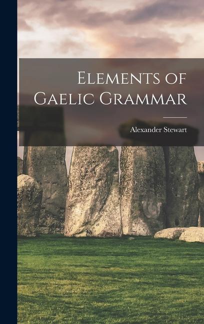 Produktbild: Elements of Gaelic Grammar | Alexander Stewart