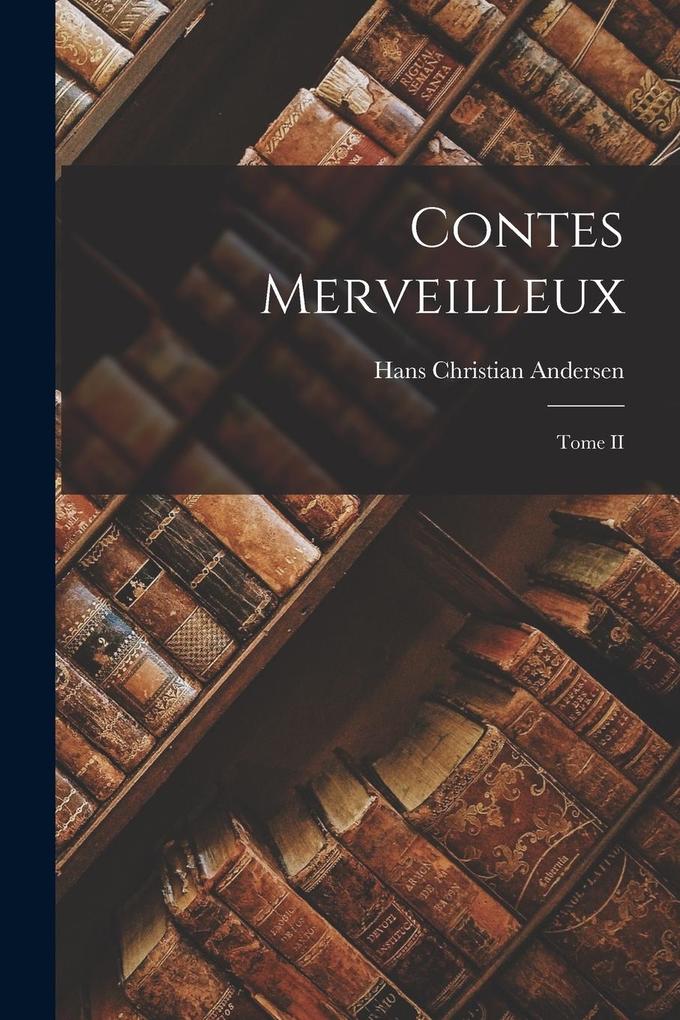 Produktbild: Contes merveilleux; Tome II | Hans Christian Andersen