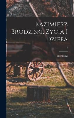 Produktbild: Kazimierz Brodziski, zycia i dzieea; 1 | Bronissaw Gubrynowicz